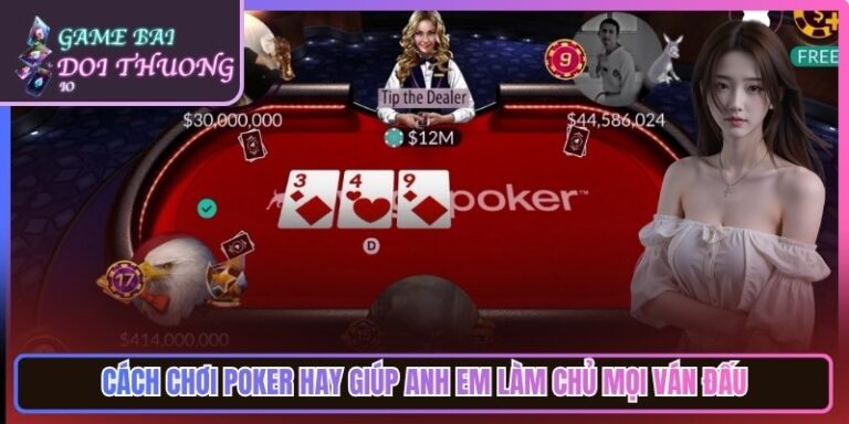 Cách Chơi Poker Hay Giúp Anh Em Làm Chủ Mọi Ván Đấu 4 Cách Chơi Poker Hay Giúp Anh Em Làm Chủ Mọi Ván Đấu