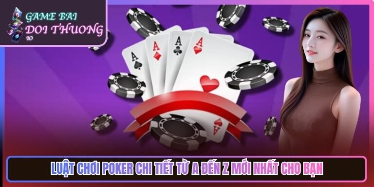 Luật Chơi Poker Chi Tiết Từ A Đến Z Mới Nhất Cho Bạn 3 Luật Chơi Poker Chi Tiết Từ A Đến Z Mới Nhất Cho Bạn