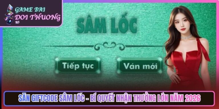 Săn Giftcode Sâm Lốc - Bí Quyết Nhận Thưởng Lớn Năm 2026 1 Săn Giftcode Sâm Lốc - Bí Quyết Nhận Thưởng Lớn Năm 2026